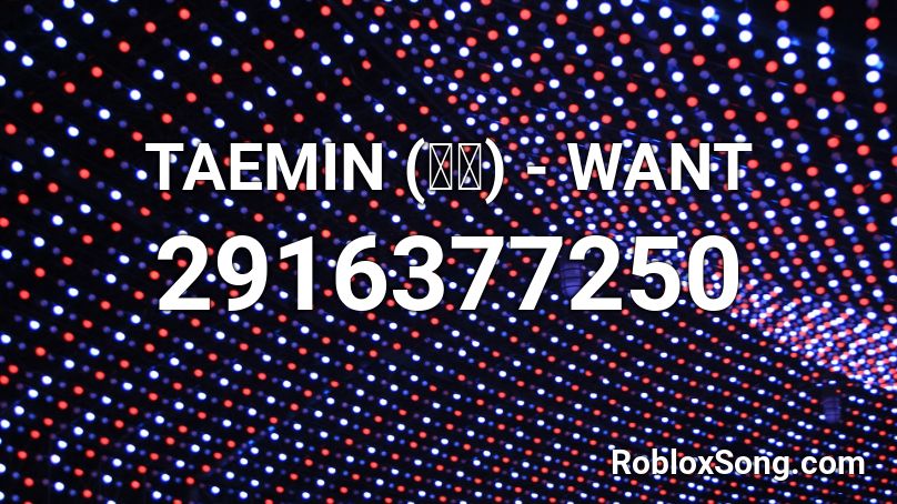 Taemin 태민 Want Roblox Id Roblox Music Codes - want her roblox id