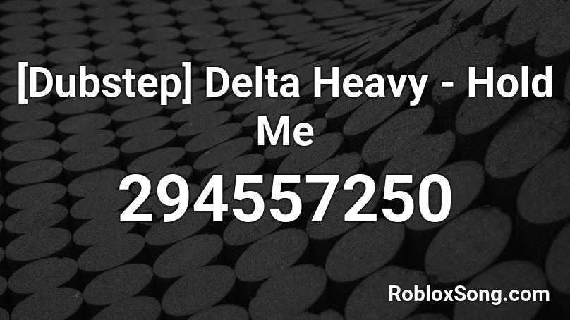 [Dubstep] Delta Heavy - Hold Me Roblox ID