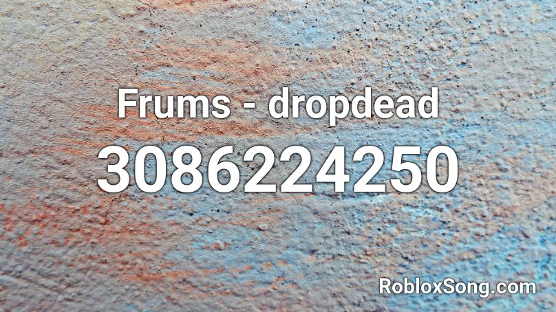 Frums - dropdead Roblox ID