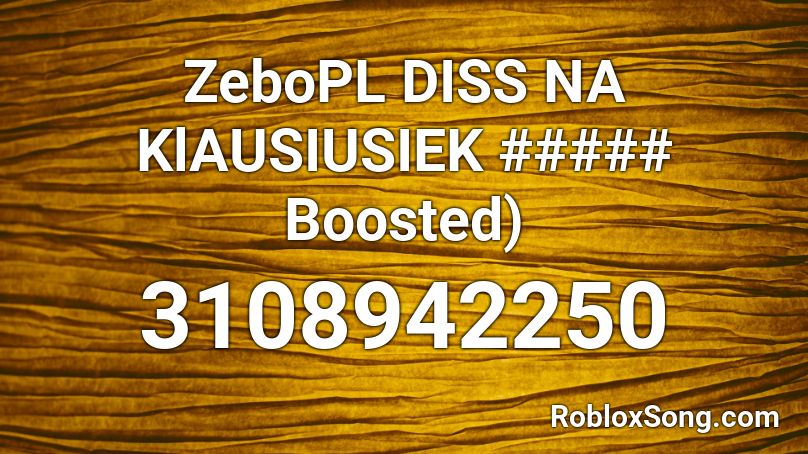 ZeboPL DISS NA KlAUSIUSIEK ##### Boosted) Roblox ID