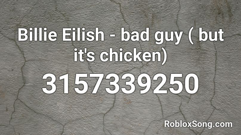 Billie Eilish Bad Guy But It S Chicken Roblox Id Roblox Music Codes - what is the song id for bad guy in roblox