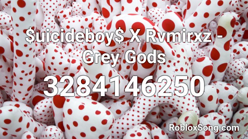 Uicideboy X Rvmirxz Grey Gods Roblox Id Roblox Music Codes - mr grey roblox