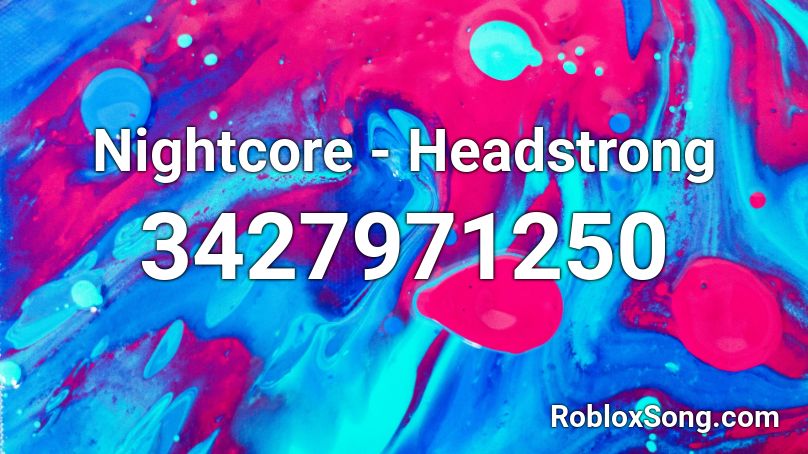 Nightcore - Headstrong Roblox ID