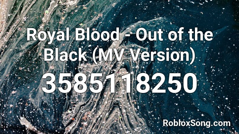Royal Blood - Out of the Black (MV Version) Roblox ID