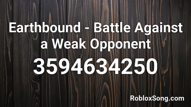 Earthbound Battle Against A Weak Opponent Roblox Id Roblox Music Codes - weak roblox id