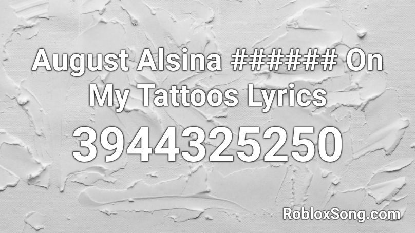 August Alsina ###### On My Tattoos Lyrics Roblox ID