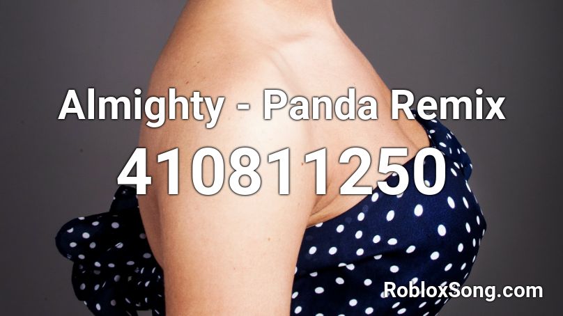 Almighty - Panda Remix Roblox ID