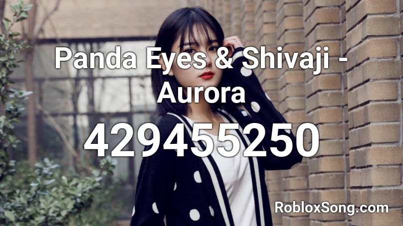 Panda Eyes & Shivaji - Aurora  Roblox ID