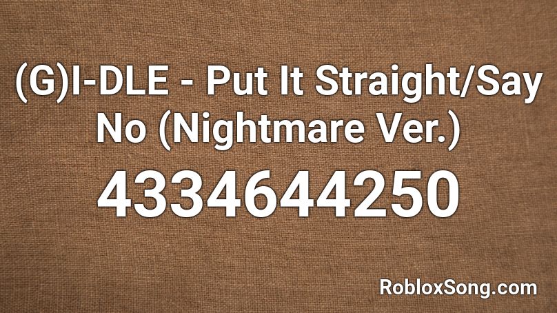 (G)I-DLE - Put It Straight/Say No (Nightmare Ver.) Roblox ID