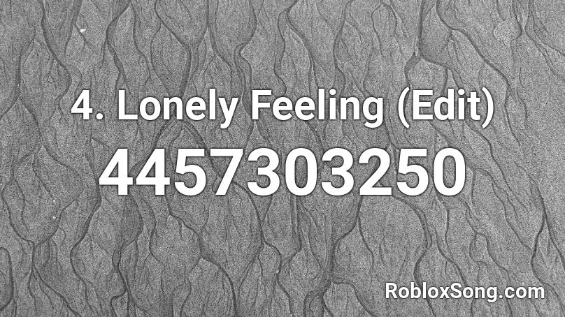 4. Lonely Feeling (Edit) Roblox ID