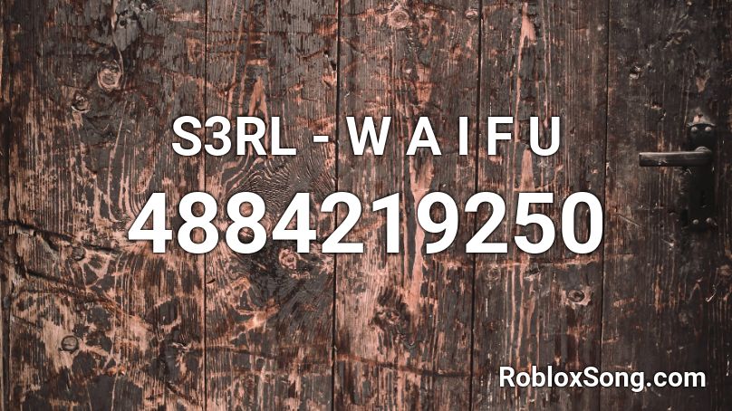 S3RL - W A I F U Roblox ID