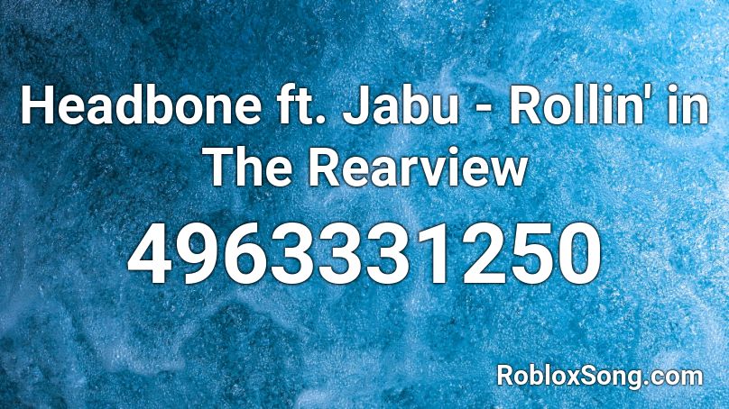 Headbone ft. Jabu - Rollin' in The Rearview  Roblox ID