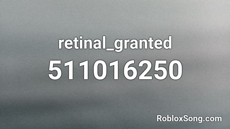 retinal_granted Roblox ID