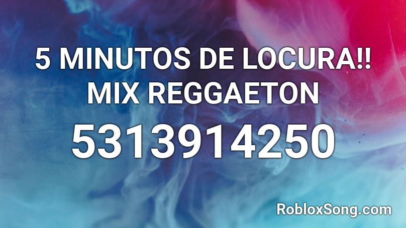 5 Minutos De Locura Mix Reggaeton Roblox Id Roblox Music Codes - reggaeton roblox id 2020