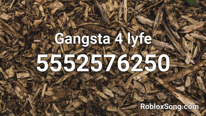 Gangsta 4 lyfe Roblox ID