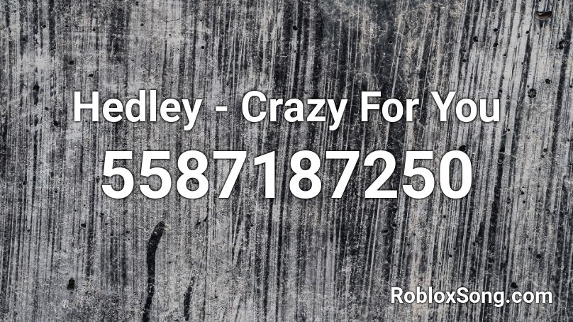 Hedley - Crazy For You Roblox ID