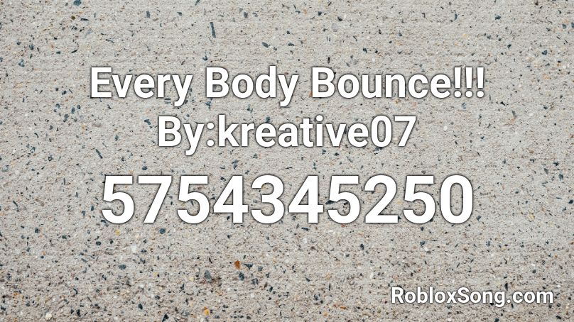 Every Body Bounce!!! By:kreative07 Roblox ID
