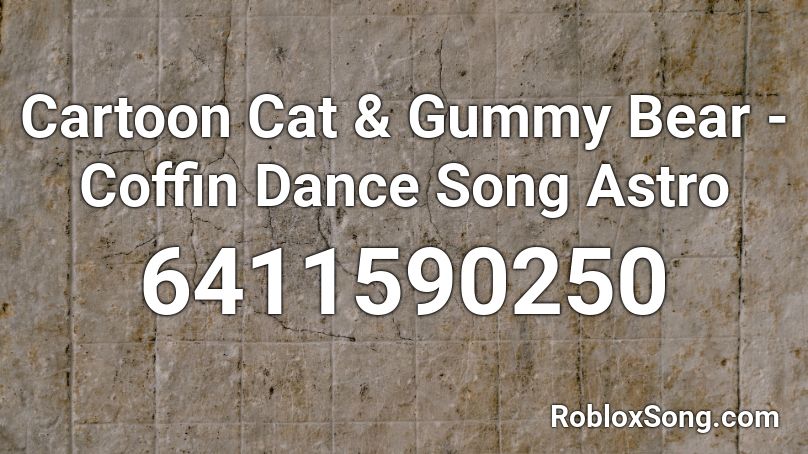 Cartoon Cat & Gummy Bear - Coffin Dance Song Astro Roblox ID