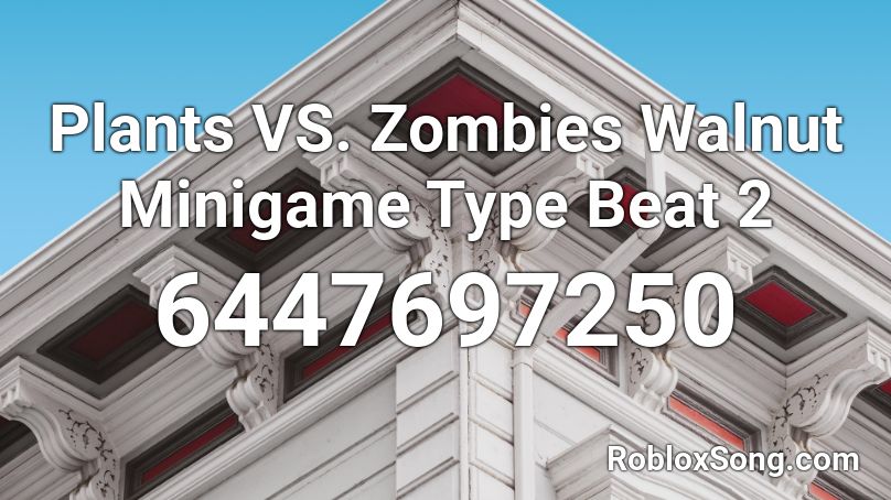 Plants VS. Zombies Walnut Minigame Type Beat 2 Roblox ID