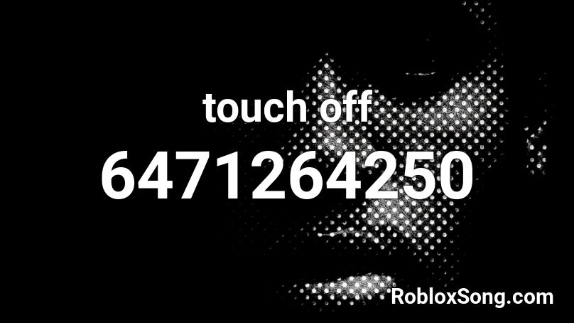 Touch Off Roblox Id Roblox Music Codes - touch you id code roblox