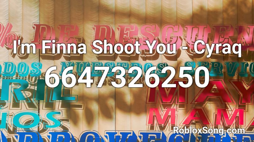 I'm Finna Shoot You - Cyraq Roblox ID
