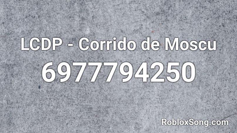 LCDP - Corrido de Moscu Roblox ID