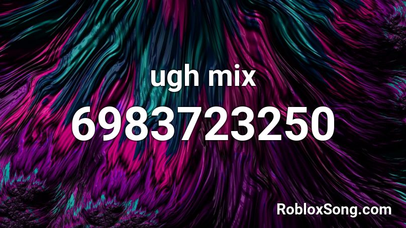 ugh mix Roblox ID
