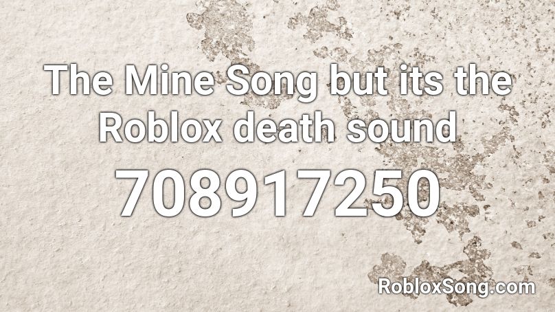 The Mine Song but its the Roblox death sound Roblox ID