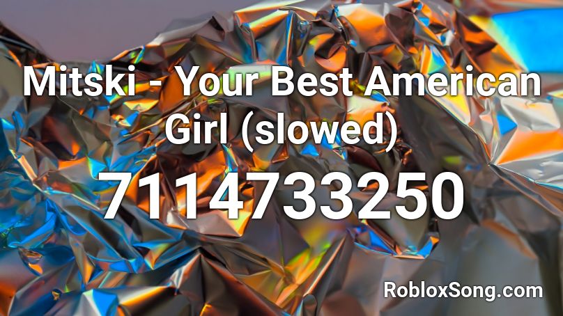 Mitski - Your Best American Girl (slowed) Roblox ID