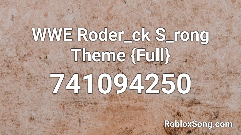 WWE Roder_ck S_rong Theme {Full} Roblox ID