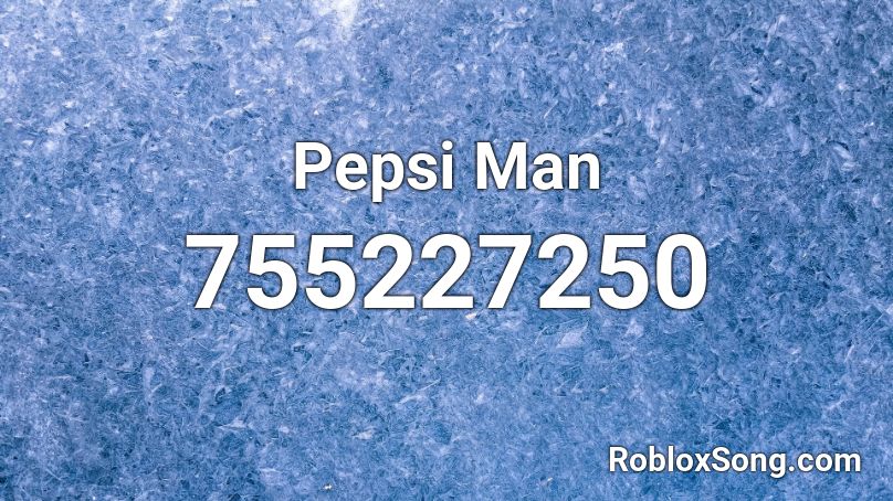 Pepsi Man Roblox Id Roblox Music Codes - pepsi man theme song roblox id