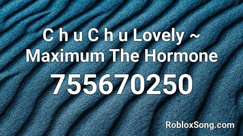 C h u C h u  Lovely ~ Maximum The Hormone Roblox ID