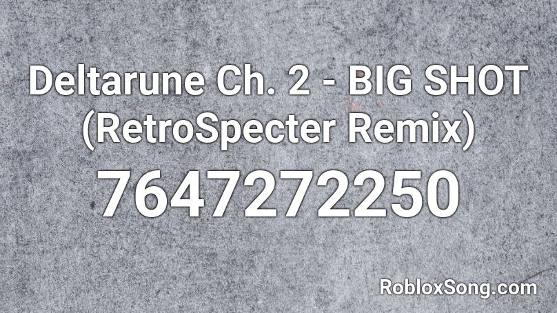 Deltarune Ch. 2 - BIG SHOT [RetroSpecter Remix] Roblox ID