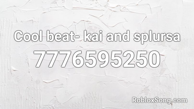 Cool beat- kai and splursa Roblox ID