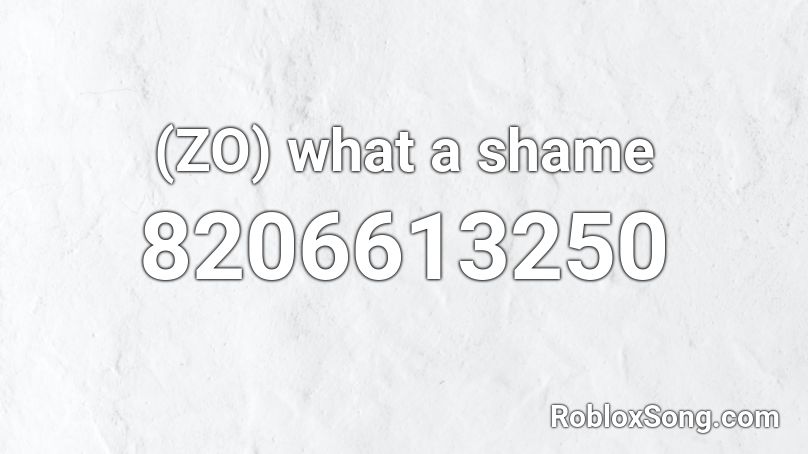 (ZO) what a shame Roblox ID