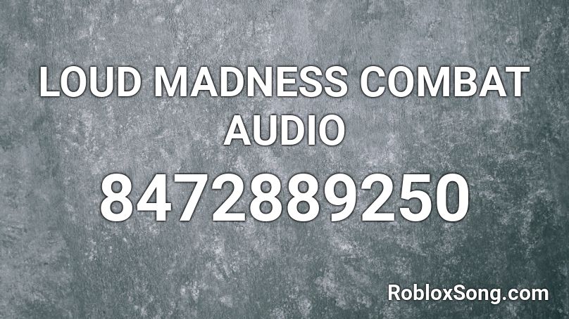 LOUD MADNESS COMBAT AUDIO Roblox ID