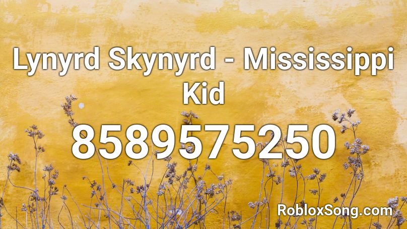 Lynyrd Skynyrd - Mississippi Kid Roblox ID