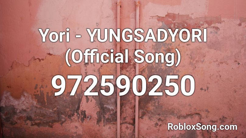 Yori - YUNGSADYORI (Official Song) Roblox ID