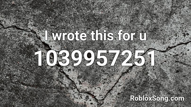 I Wrote This For U Roblox Id Roblox Music Codes - roblox song id carvan place russian