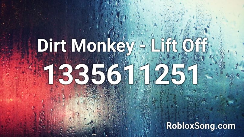 Dirt Monkey Lift Off Roblox Id Roblox Music Codes - lift yourself roblox id