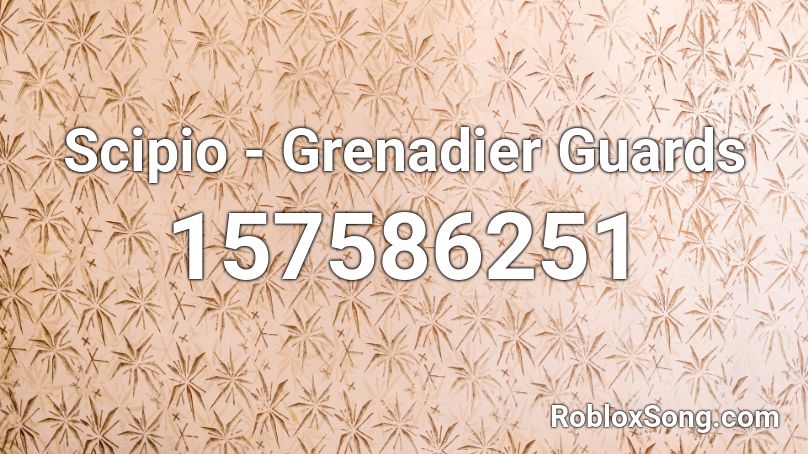 Scipio Grenadier Guards Roblox Id Roblox Music Codes - royal grenadier guards roblox