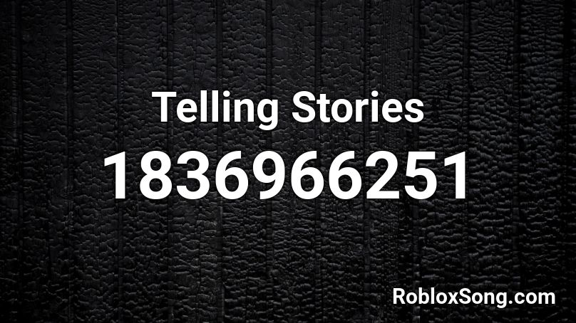 Telling Stories Roblox ID