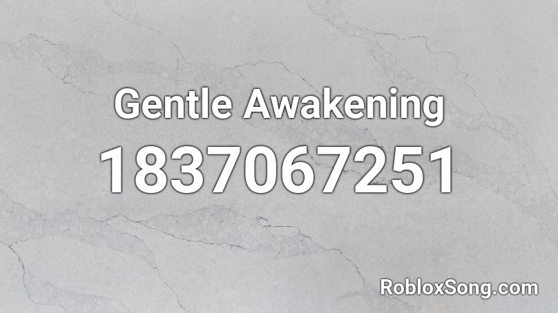 Gentle Awakening Roblox ID
