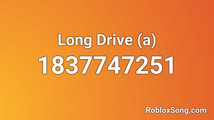 Long Drive (a) Roblox ID