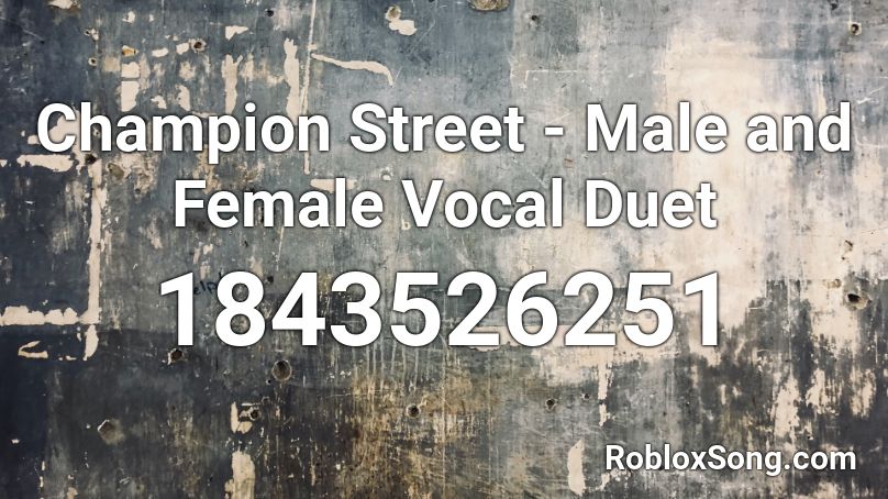Champion Street - Male and Female Vocal Duet Roblox ID
