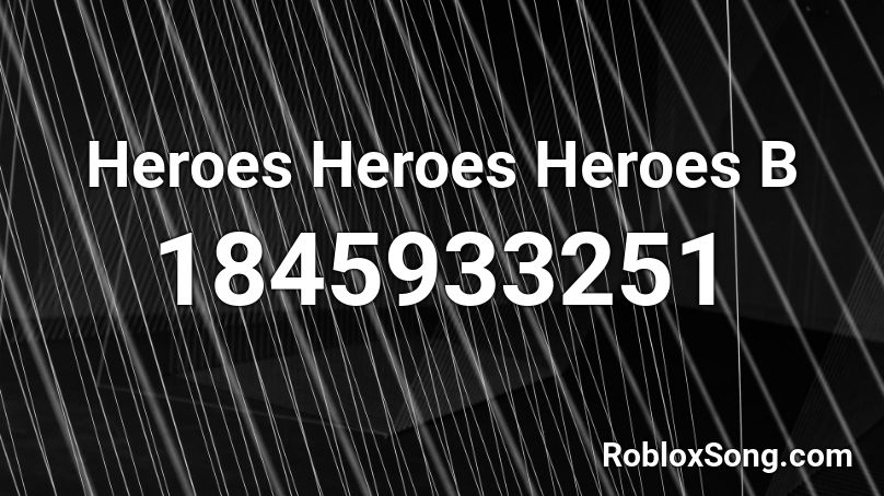 Heroes Heroes Heroes B Roblox ID