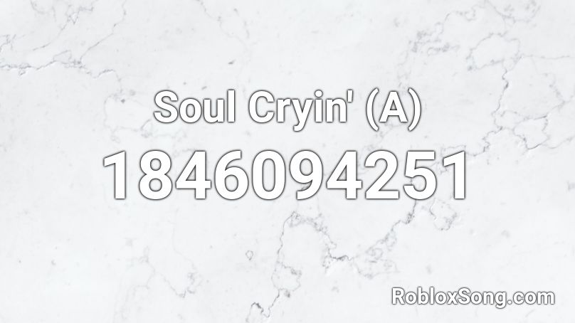 Soul Cryin' (A) Roblox ID