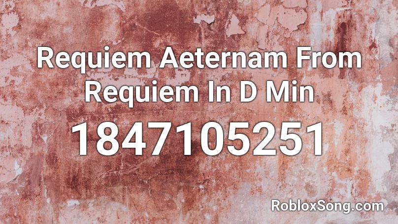 Requiem Aeternam From Requiem In D Min Roblox ID