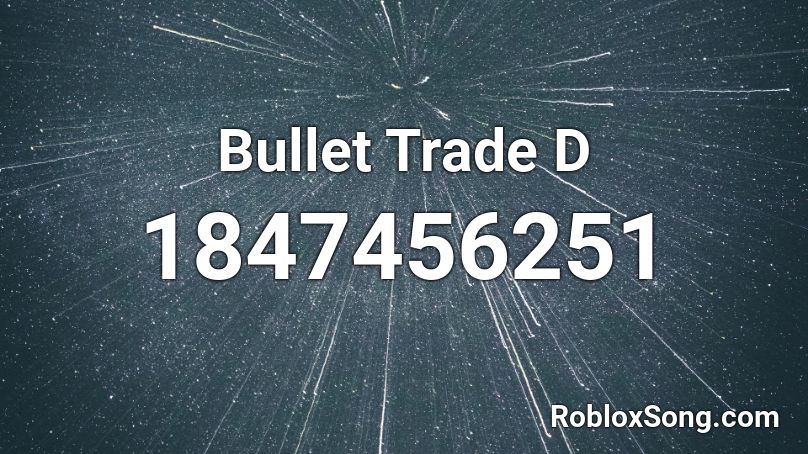 Bullet Trade D Roblox ID