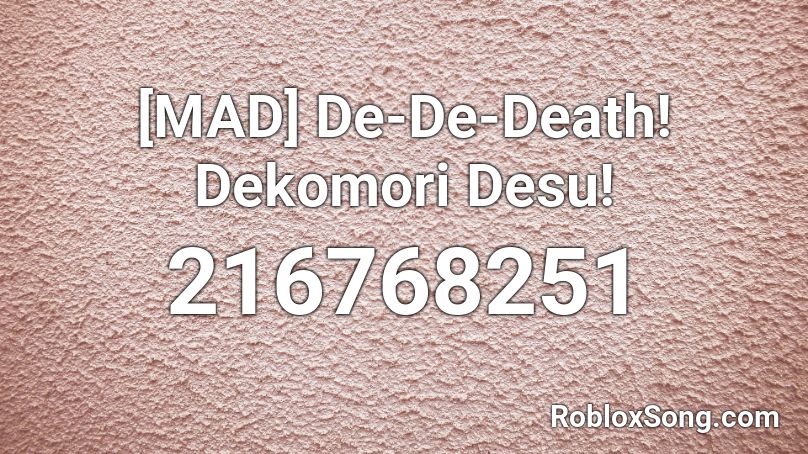 Mad De De Death Dekomori Desu Roblox Id Roblox Music Codes - roblox big boom audio id